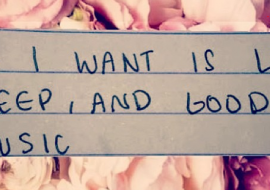 “All I want is love, sleep and good music.”